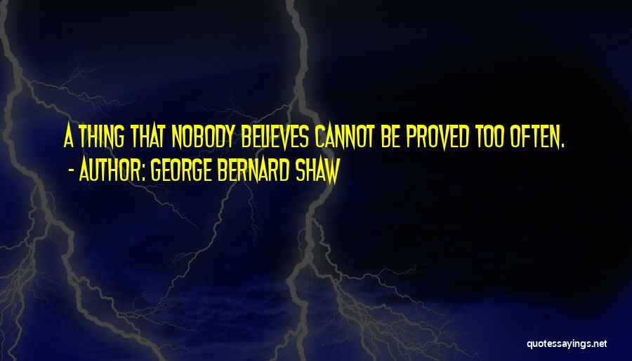 Nobody Believes In You Quotes By George Bernard Shaw