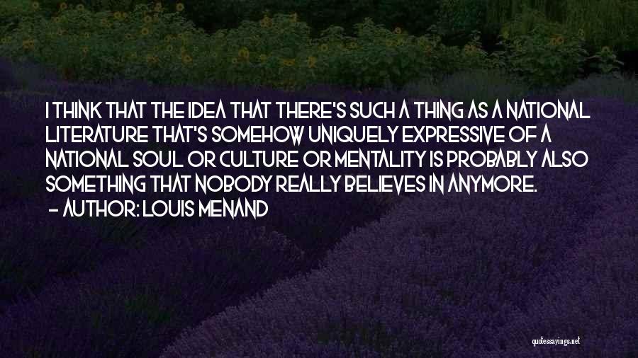 Nobody Believes In You Quotes By Louis Menand