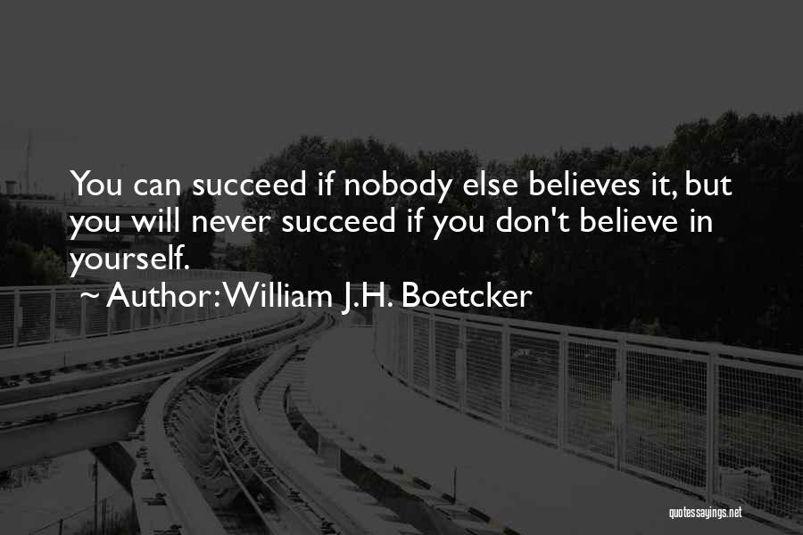 Nobody Believes In You Quotes By William J.H. Boetcker