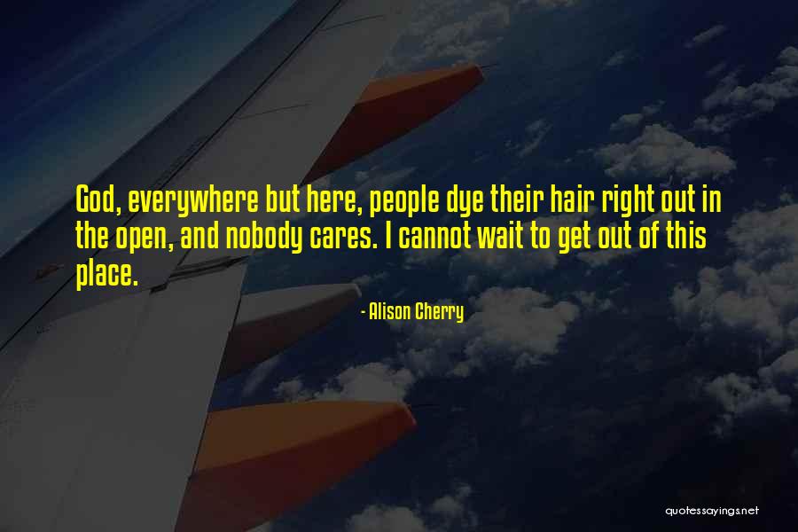 Nobody But God Quotes By Alison Cherry Nobody But God Quotes By Alison Cherry