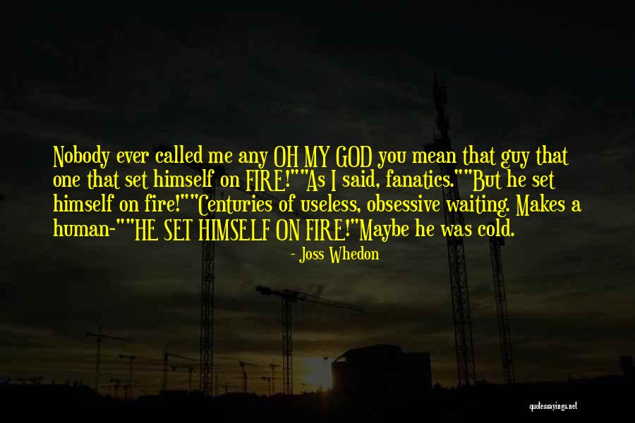 Nobody But God Quotes By Joss Whedon Nobody But God Quotes By Joss Whedon