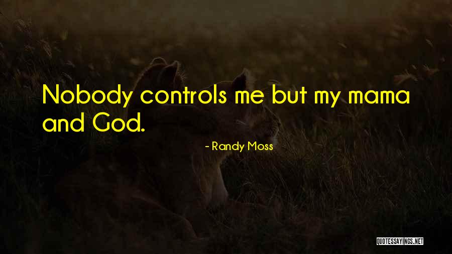 Nobody But God Quotes By Randy Moss Nobody But God Quotes By Randy Moss