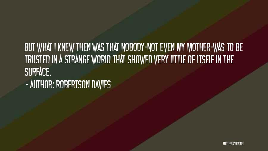 Nobody Can Be Trusted Quotes By Robertson Davies