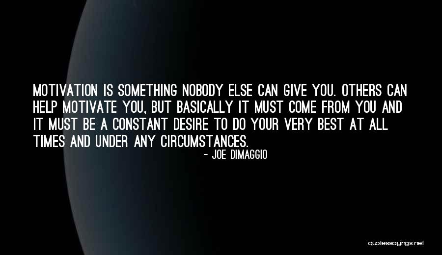 Nobody Can Be You But You Quotes By Joe DiMaggio Nobody Can Be You But You Quotes By Joe DiMaggio