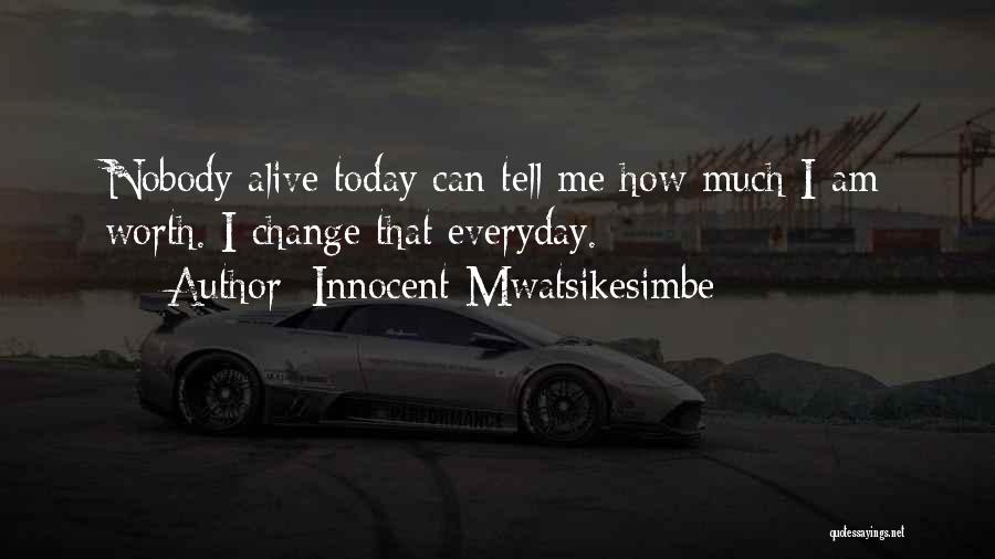 Nobody Can Change Me Quotes By Innocent Mwatsikesimbe