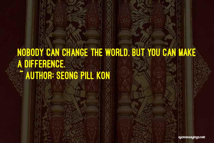 Nobody Can Change Me Quotes By Seong Pill Kon