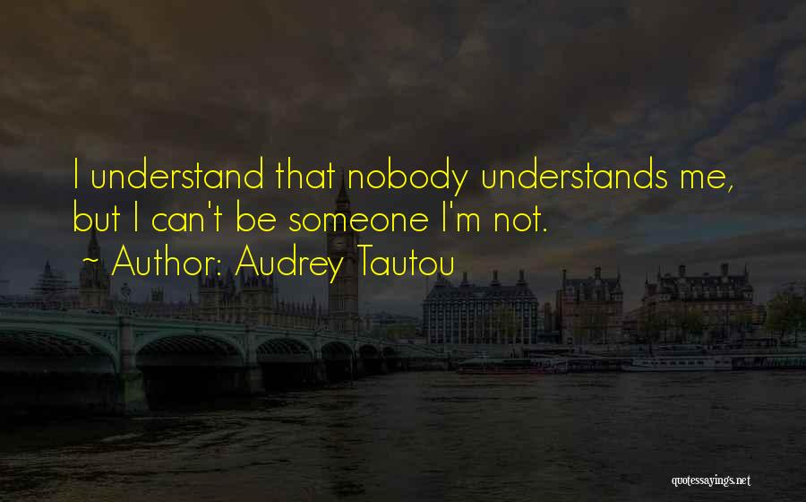 Nobody Can Understands Me Quotes By Audrey Tautou