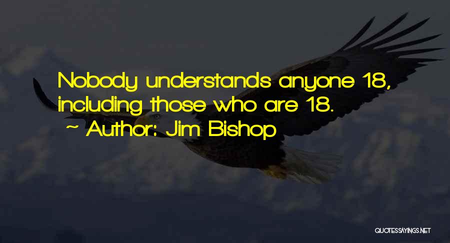 Nobody Can Understands Me Quotes By Jim Bishop