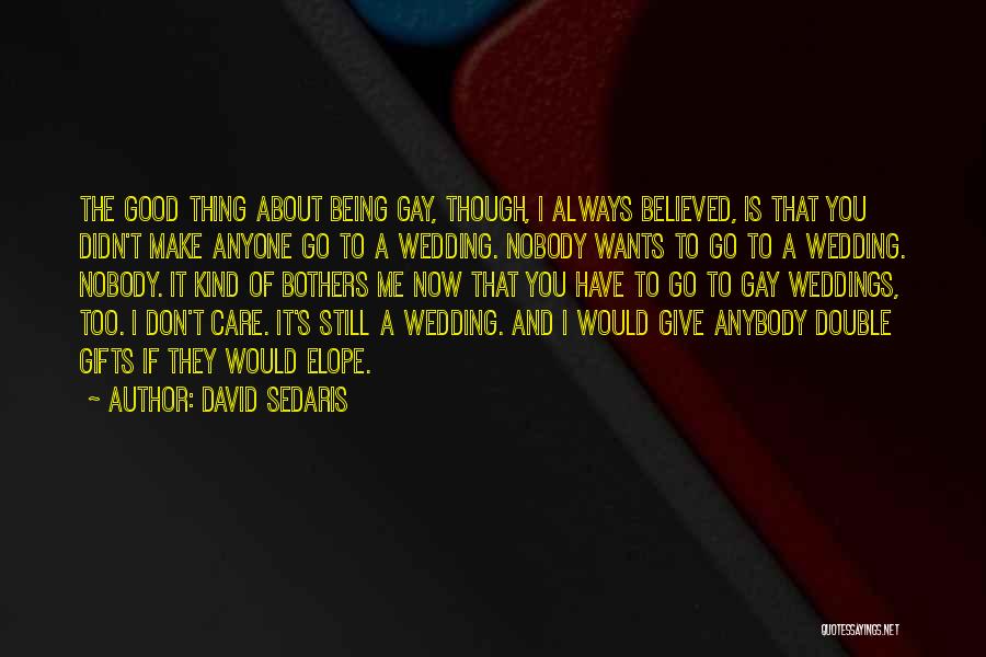 Nobody Care Me Quotes By David Sedaris