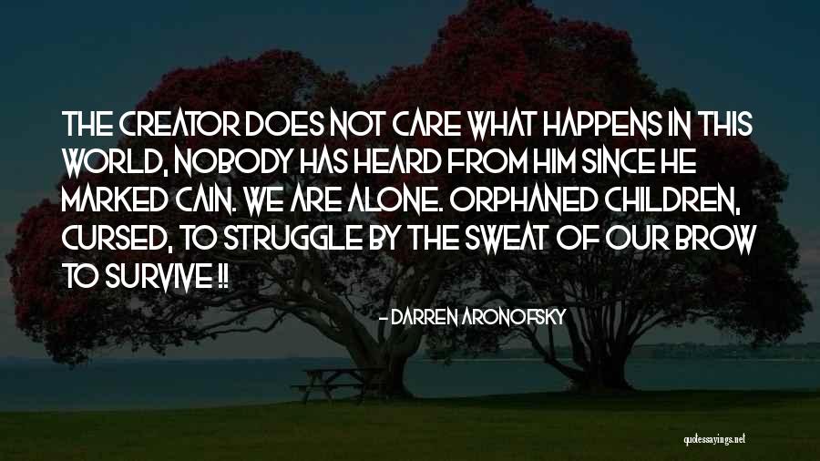 Nobody Care Quotes By Darren Aronofsky Nobody Care Quotes By Darren Aronofsky
