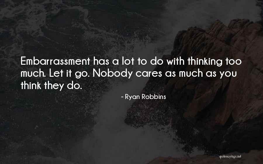 Nobody Care Quotes By Ryan Robbins Nobody Care Quotes By Ryan Robbins