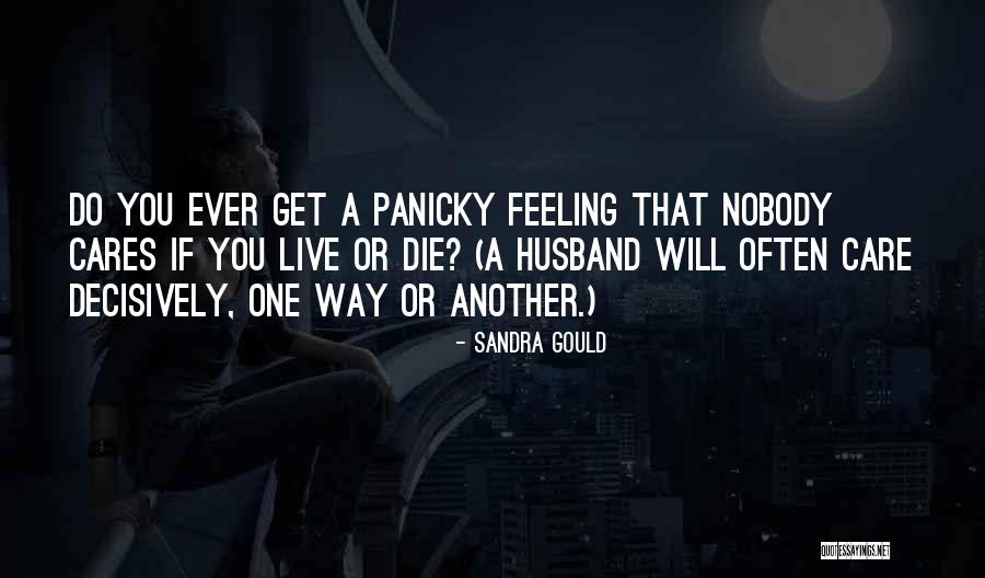 Nobody Care Quotes By Sandra Gould Nobody Care Quotes By Sandra Gould