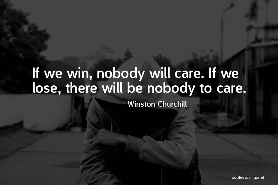 Nobody Care Quotes By Winston Churchill Nobody Care Quotes By Winston Churchill