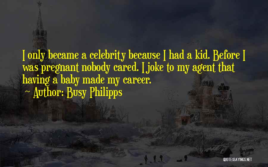 Nobody Cared For Me Quotes By Busy Philipps
