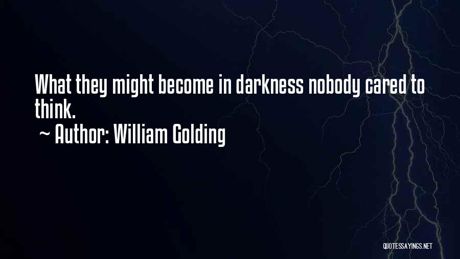 Nobody Cared For Me Quotes By William Golding