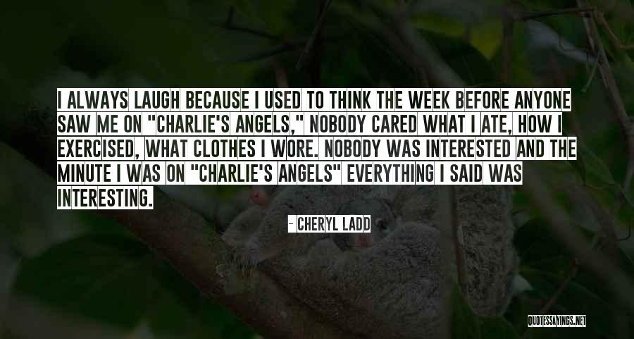Nobody Cared Quotes By Cheryl Ladd Nobody Cared Quotes By Cheryl Ladd