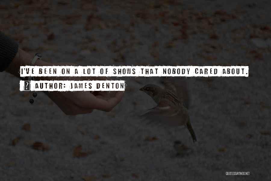 Nobody Cared Quotes By James Denton