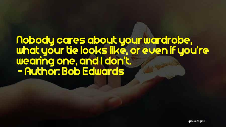 Nobody Cares About You Quotes By Bob Edwards