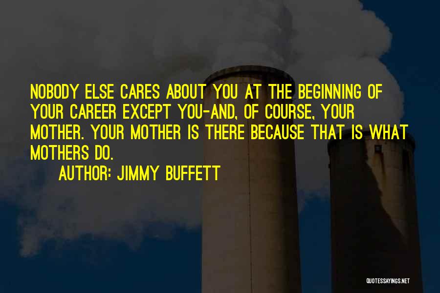 Nobody Cares About You Quotes By Jimmy Buffett