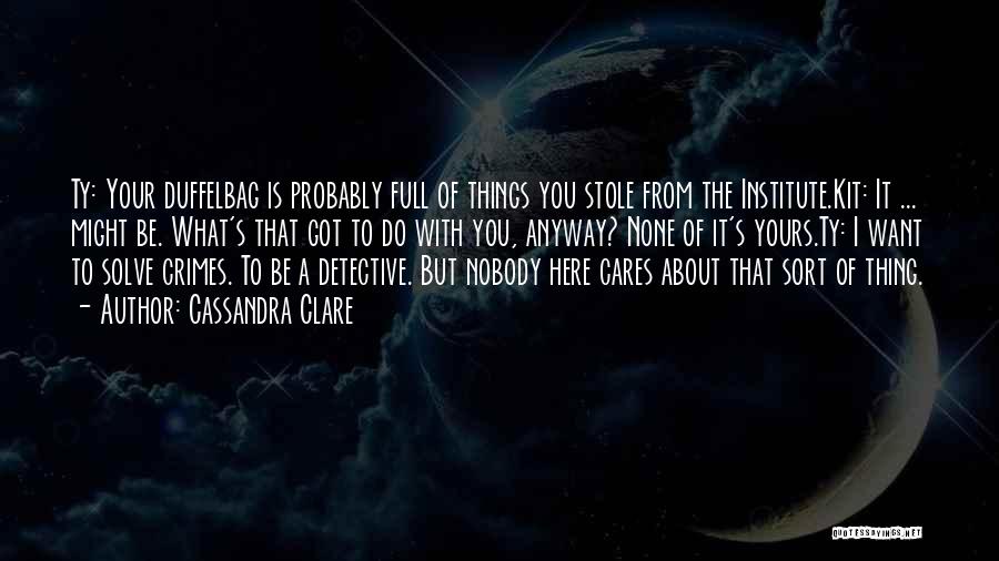 Nobody Cares Anyway Quotes By Cassandra Clare Nobody Cares Anyway Quotes By Cassandra Clare