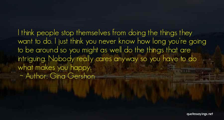 Nobody Cares Anyway Quotes By Gina Gershon
