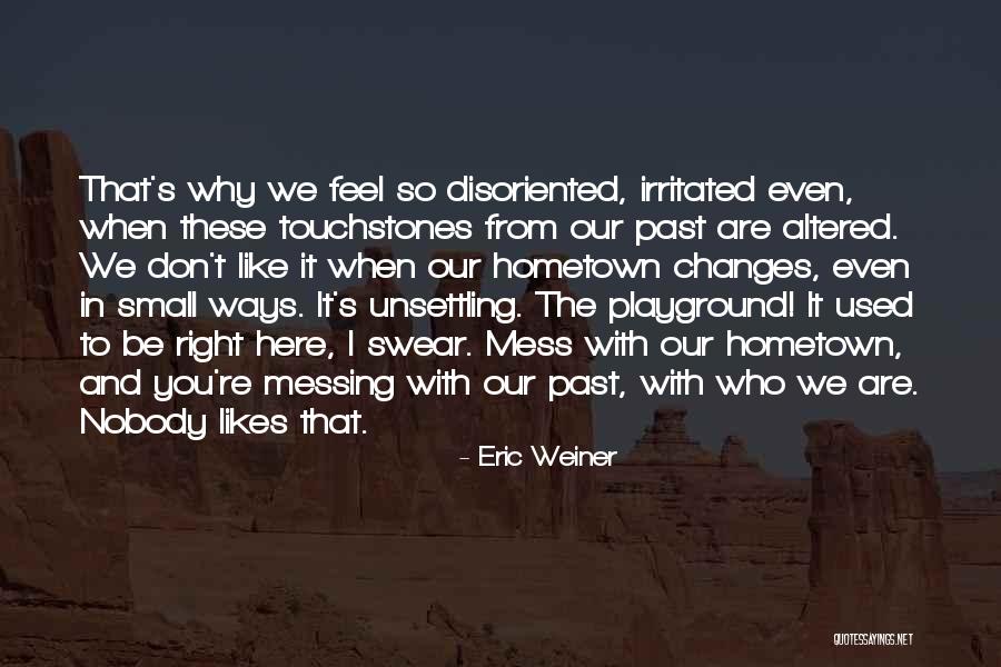 Nobody Changes Until Quotes By Eric Weiner Nobody Changes Until Quotes By Eric Weiner