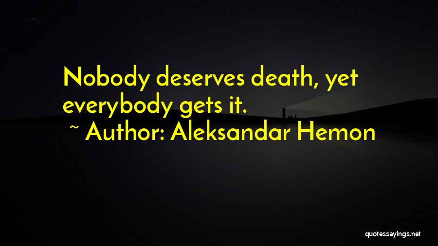 Nobody Deserves Quotes By Aleksandar Hemon