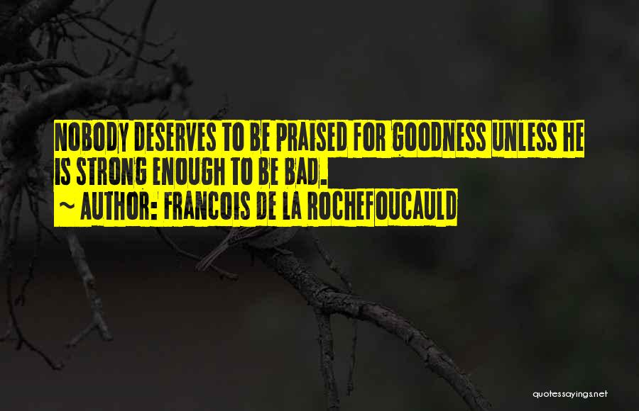 Nobody Deserves Quotes By Francois De La Rochefoucauld