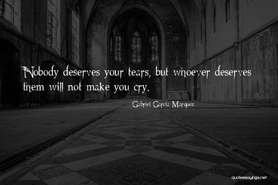 Nobody Deserves Your Tears Quotes By Gabriel Garcia Marquez