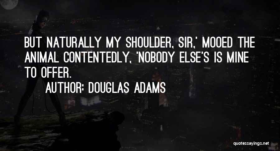 Nobody Else Quotes By Douglas Adams