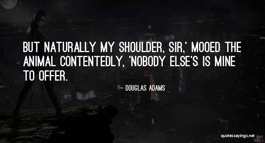 Nobody Else Quotes By Douglas Adams