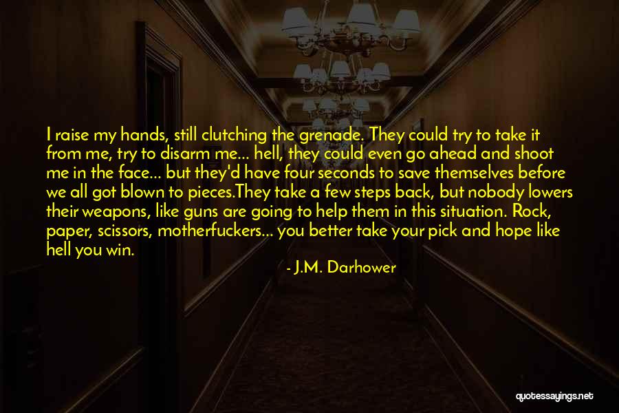 Nobody Got Me Like I Got Me Quotes By J.M. Darhower Nobody Got Me Like I Got Me Quotes By J.M. Darhower