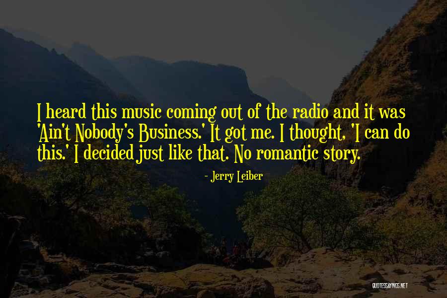 Nobody Got Me Like I Got Me Quotes By Jerry Leiber Nobody Got Me Like I Got Me Quotes By Jerry Leiber