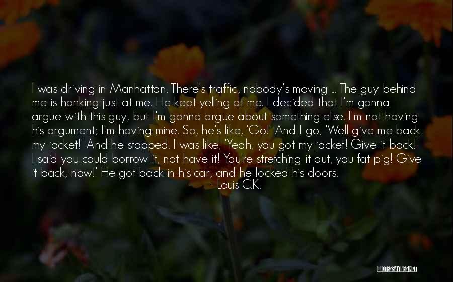 Nobody Got Me Like I Got Me Quotes By Louis C.K. Nobody Got Me Like I Got Me Quotes By Louis C.K.