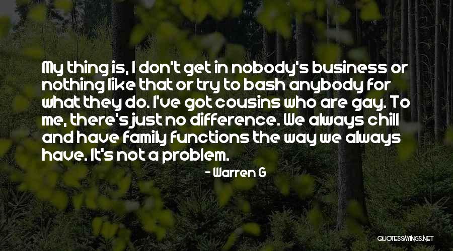Nobody Got Me Like I Got Me Quotes By Warren G Nobody Got Me Like I Got Me Quotes By Warren G
