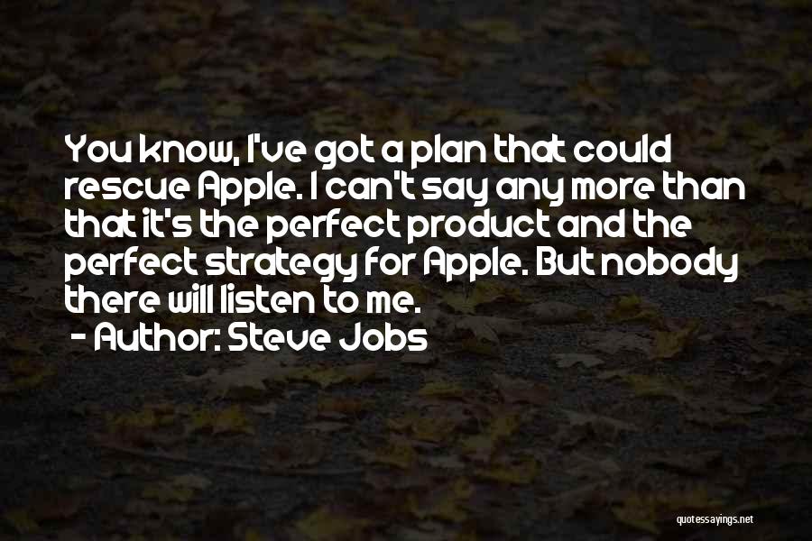 Nobody Got Me Quotes By Steve Jobs