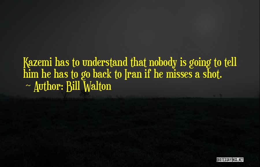 Nobody Has My Back Quotes By Bill Walton