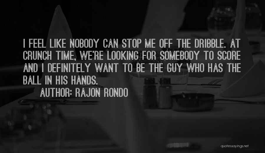 Nobody Has Time For Me Quotes By Rajon Rondo