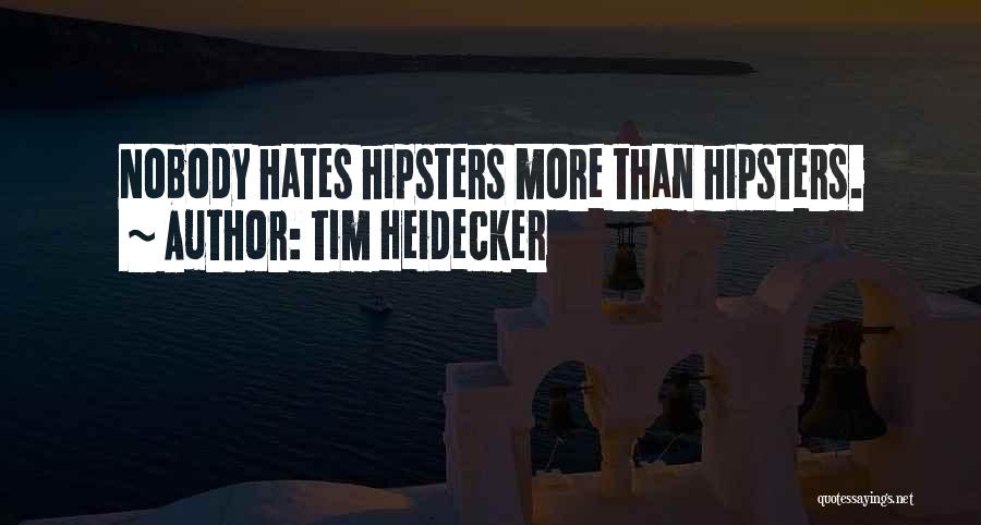 Nobody Hates You Quotes By Tim Heidecker