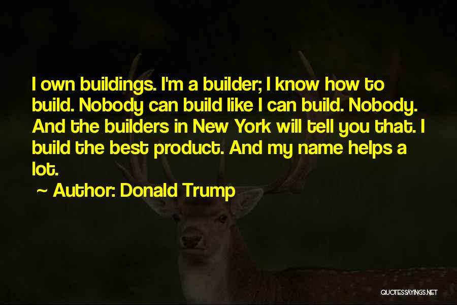 Nobody Helps Me Quotes By Donald Trump