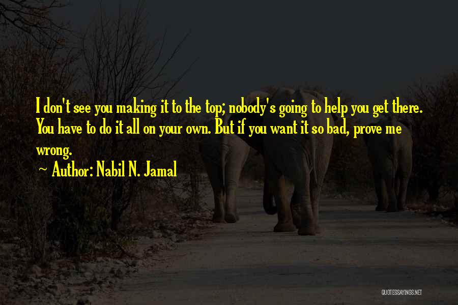 Nobody Helps Me Quotes By Nabil N. Jamal