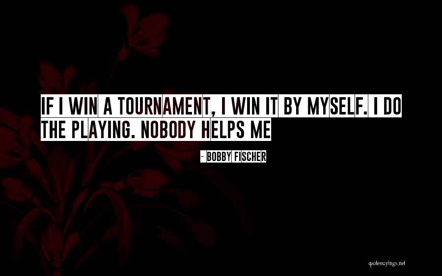 Nobody Helps Quotes By Bobby Fischer