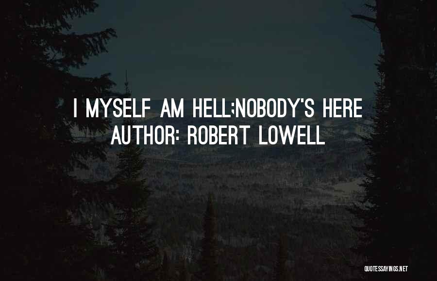 Nobody Here Quotes By Robert Lowell