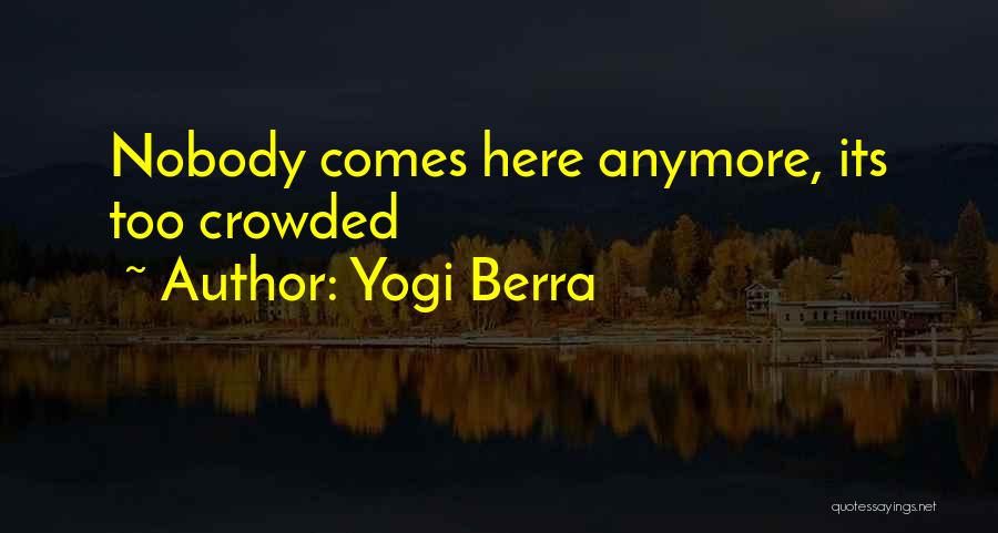 Nobody Here Quotes By Yogi Berra