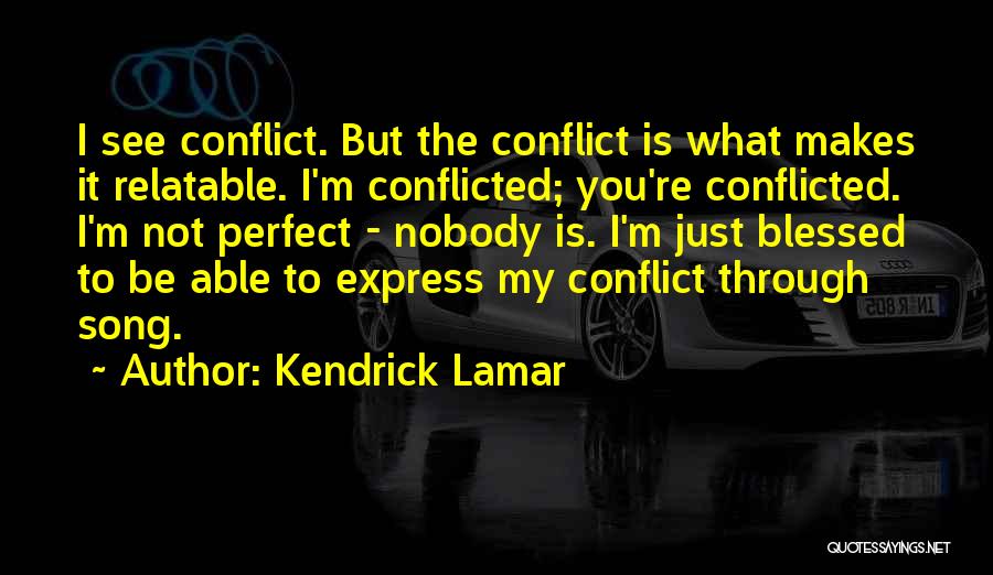 Nobody Is Perfect I'm Nobody Quotes By Kendrick Lamar