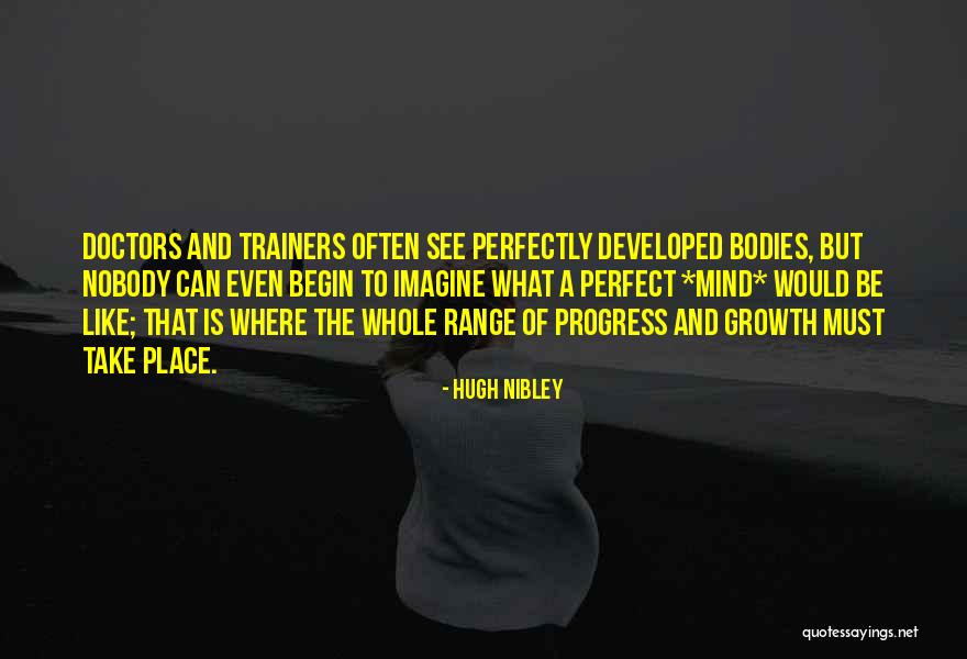 Nobody Is Perfect Quotes By Hugh Nibley Nobody Is Perfect Quotes By Hugh Nibley