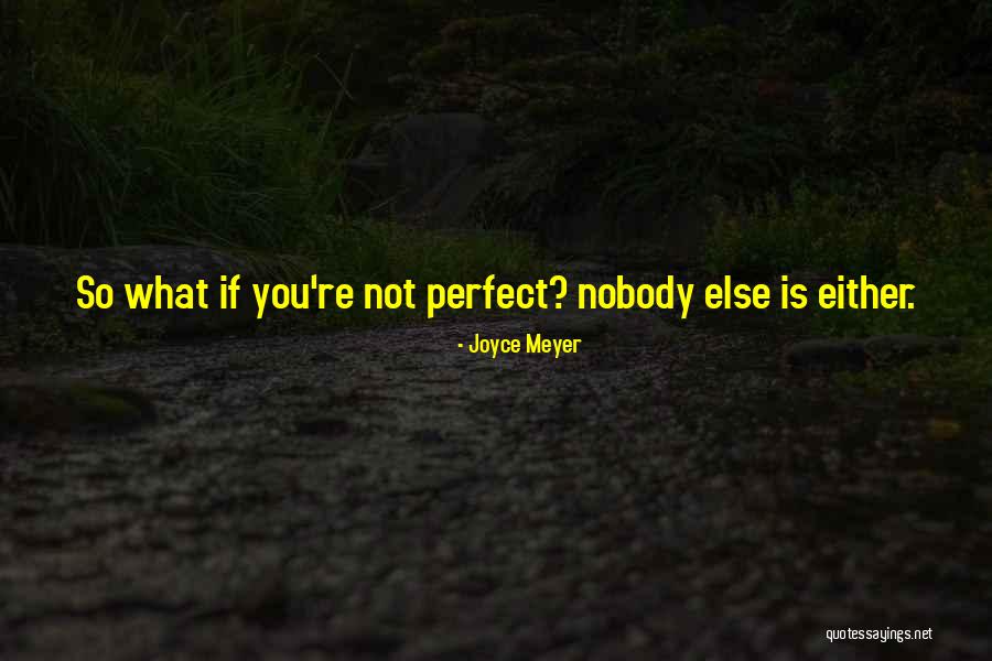 Nobody Is Perfect Quotes By Joyce Meyer Nobody Is Perfect Quotes By Joyce Meyer