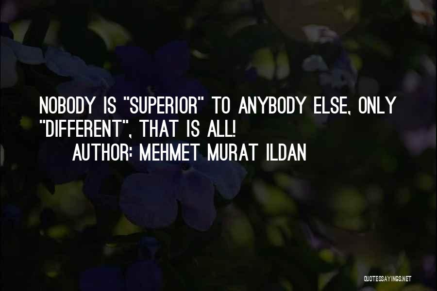 Nobody Is Superior Quotes By Mehmet Murat Ildan