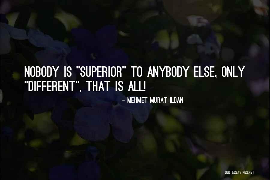 Nobody Is Superior Quotes By Mehmet Murat Ildan