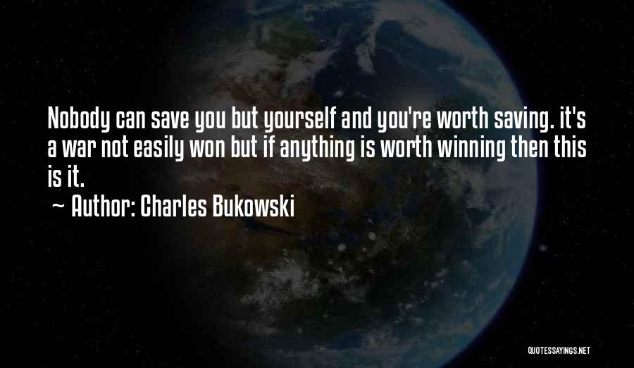 Nobody Is Worth It Quotes By Charles Bukowski